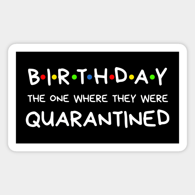 Birthday The One Where They Were Quarantined Magnet by BBbtq